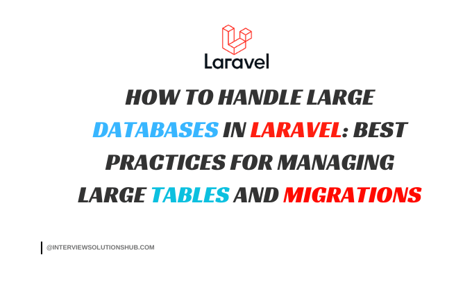 How to Handle Large Databases in Laravel: Best Practices for Managing Large Tables and Migrations